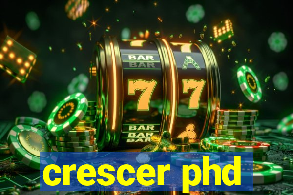 crescer phd